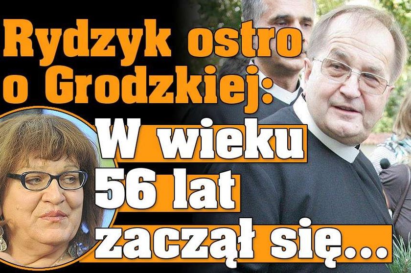 Rydzyk ostro o Grodzkiej: W wieku 56 lat zaczął się robić kobietą