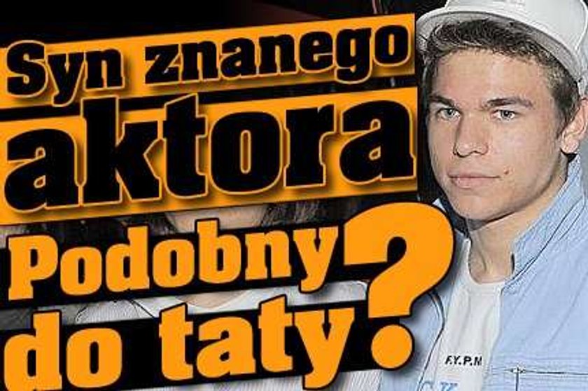 Syn znanego aktora. Podobny do taty?