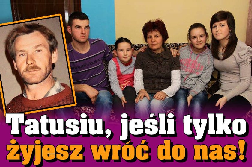 Tatusiu, jeśli żyjesz, wróć do nas!