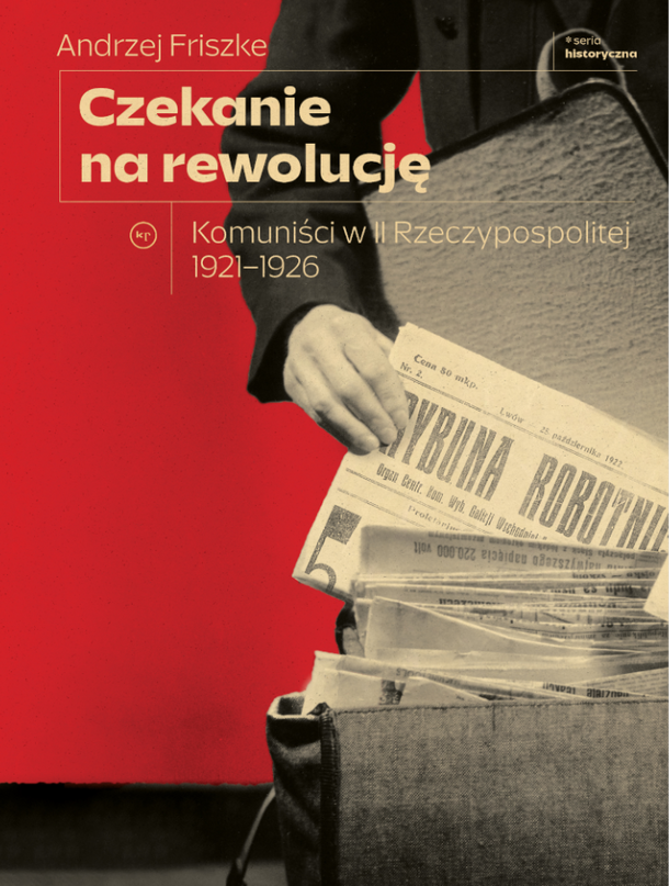 Książka Andrzeja Friszke Czekanie na rewolucję. Komuniści w II RP 1921-1926