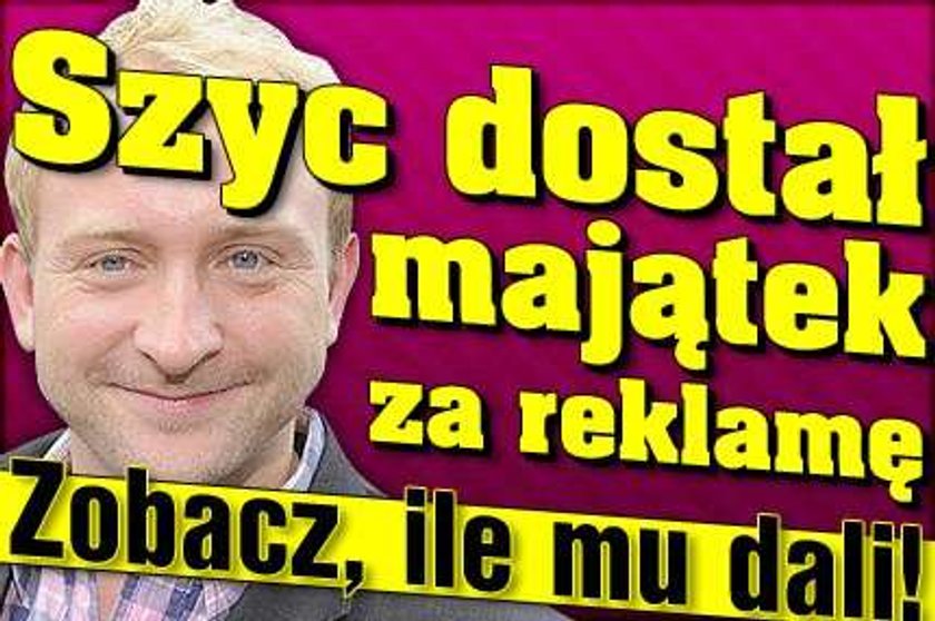 Szyc za reklamę dostał majątek. Zobacz ile?