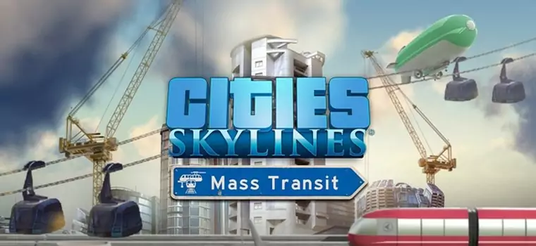 Cities: Skylines - DLC Mass Transit już dostępne