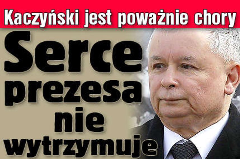 Kaczyński poważnie chory. Serce prezesa nie wytrzymuje