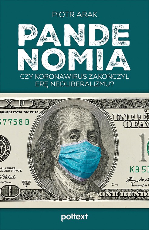 Piotr Arak, „Pandenomia. Czy koronawirus zakończył erę neoliberalizmu?”