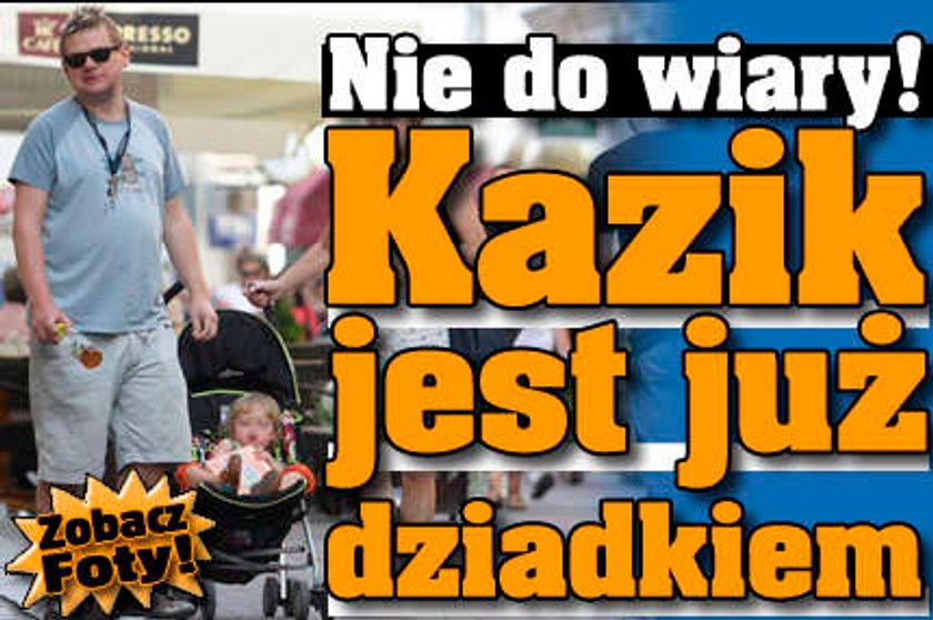 Kazik jest dziadkiem!!!