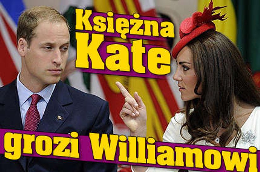 Księżna Kate grozi Williamowi