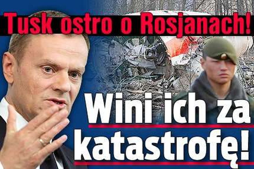 Tusk ostro o Rosjanach! Wini ich za katastrofę!