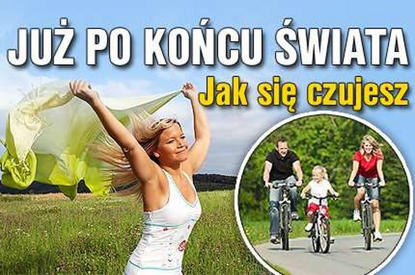 Już po końcu świata! Jak się czujesz?