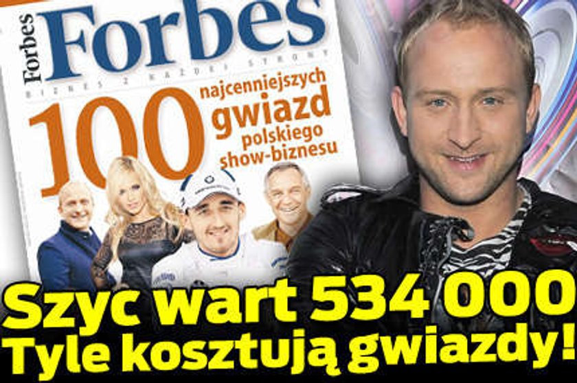 Szyc wart 534 000. Tyle kosztują gwiazdy!