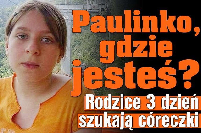 Paulinko, gdzie jesteś? Rodzice 3 dzień szukają córeczki