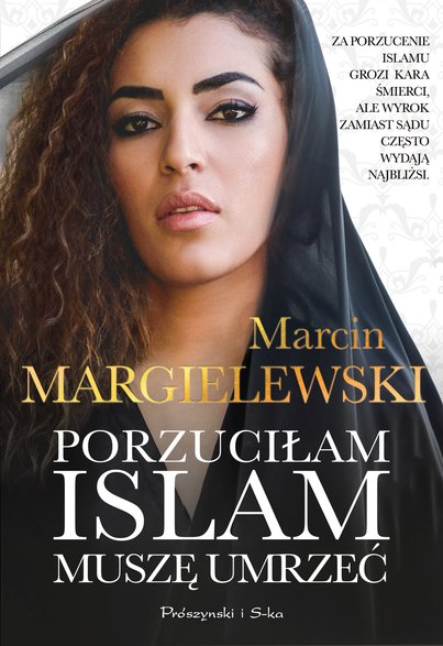 "Porzuciłam islam, muszę umrzeć", Marcin Margielewski, Prószyński i S-ka, 2022 r.