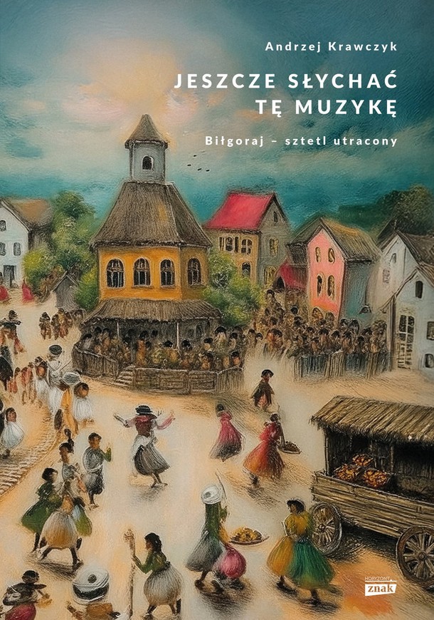 Okładka książki Jeszcze słychać tę muzykę. Biłgoraj — sztetl utracony