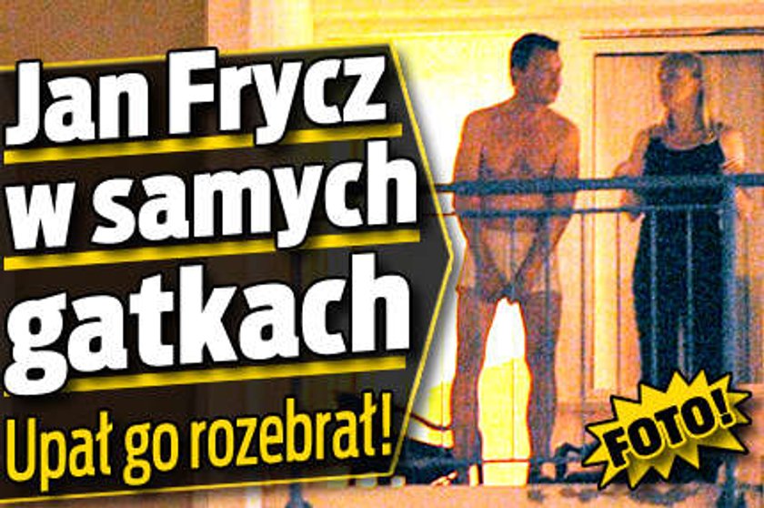 Frycz w samych gatkach. Upał go rozebrał!