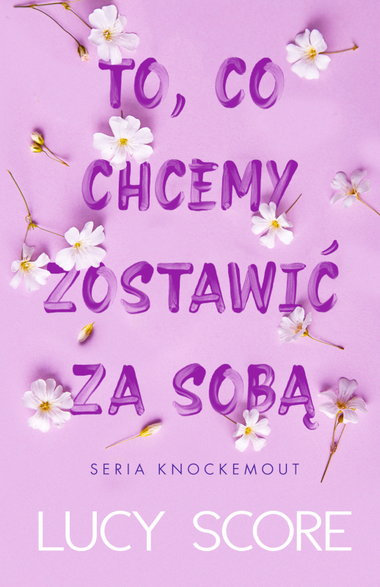 Lucy Score, "To, co chcemy zostawić za sobą"