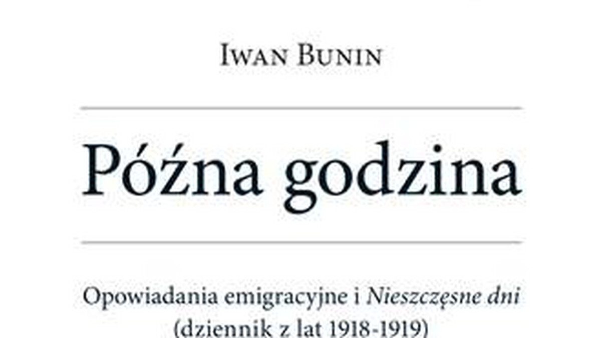 "Późna godzina" - pod takim tytułem ukazał się nowy przekład opowiadań pierwszego rosyjskiego noblisty, Iwana Bunina, i jego dziennik z pierwszych lat rosyjskiej wojny domowej. Autorką tłumaczenia jest Renata Lis.