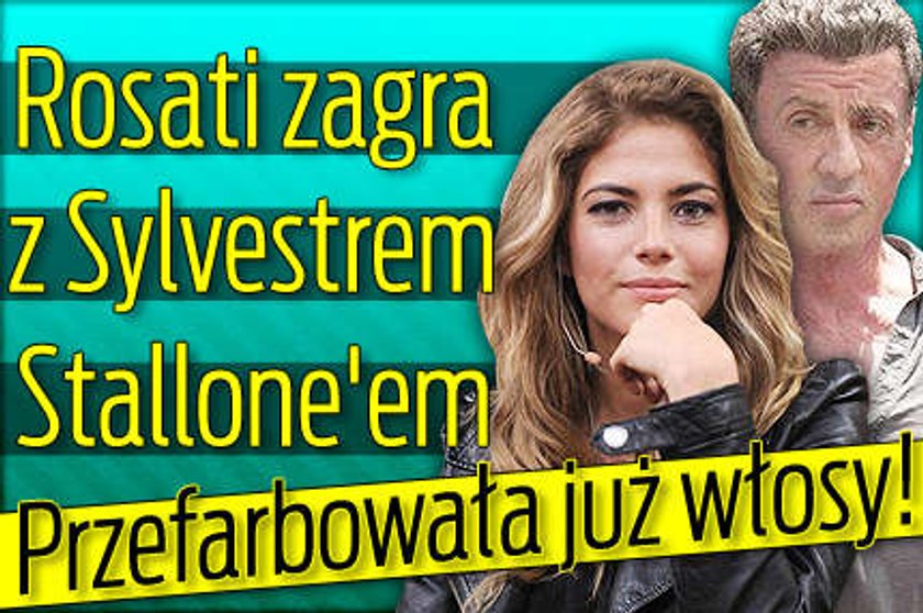 Rosati zagra ze Stallone'em. Przefarbowała już włosy!