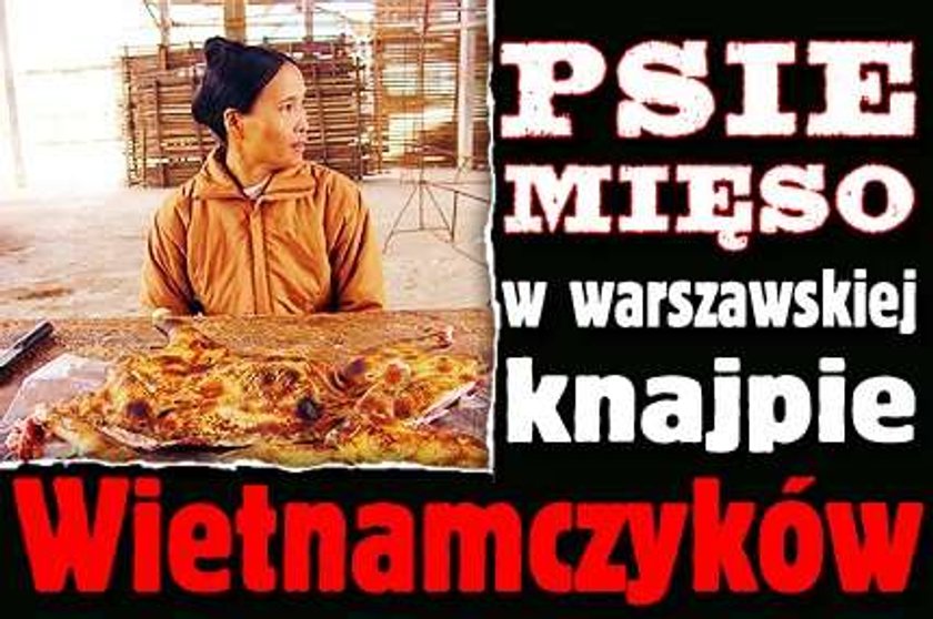 Psie mięso w warszawskiej knajpie Wietnamczyków!