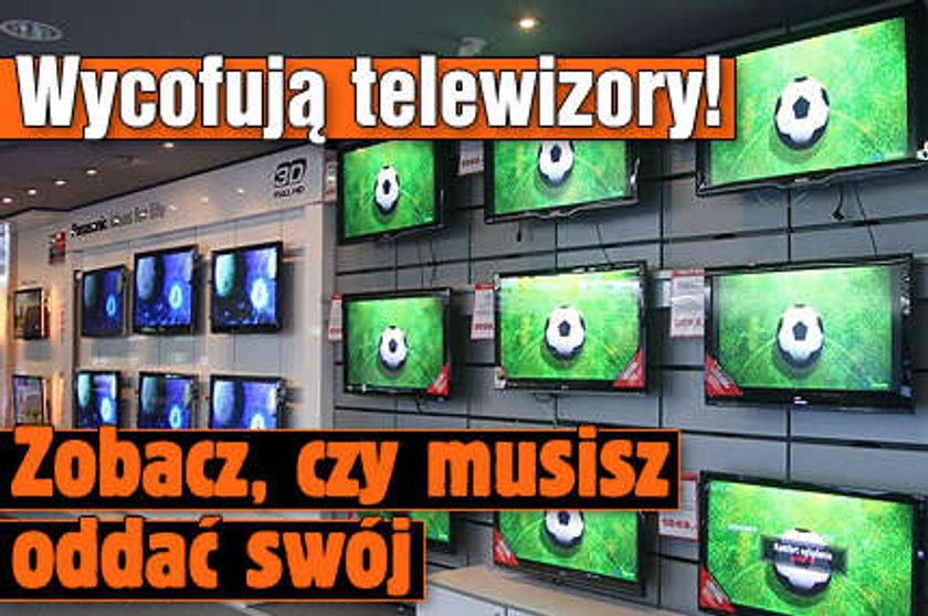 Wycofują telewizory! Zobacz, czy musisz oddać swój