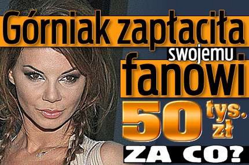 Górniak zapłaciła swojemu fanowi 50 tys. zł. Za co?