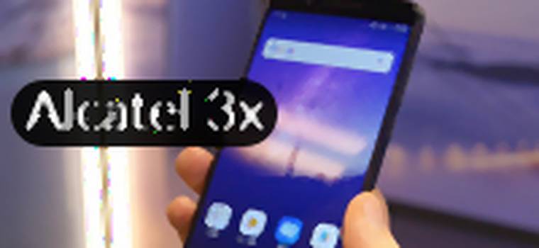 Alcatel 3X - pierwsze wrażenia [MWC 2018]