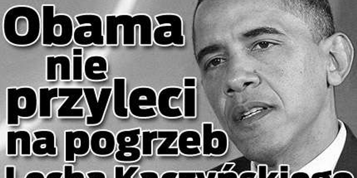 Obama nie przyleci na pogrzeb prezydenta!