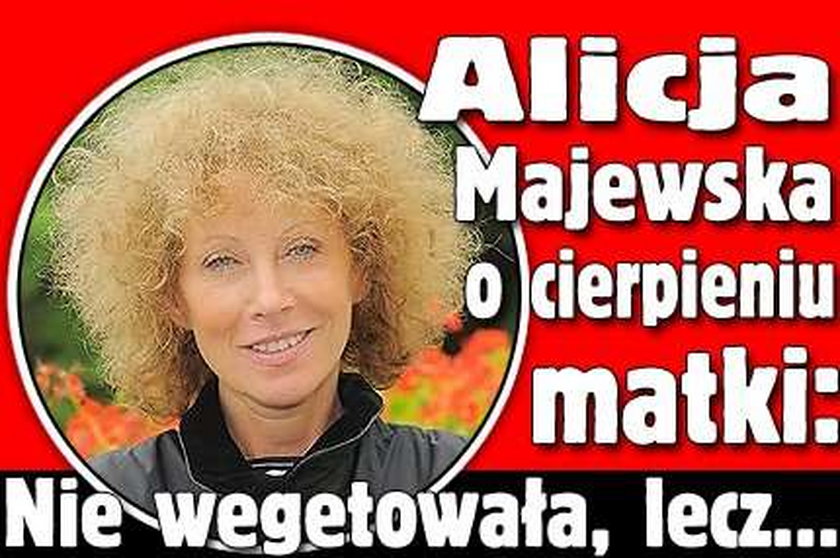 Alicja Majewska o cierpieniu matki: Nie wegetowała, lecz...