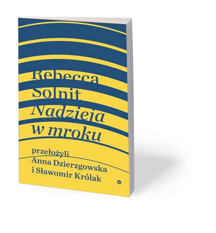 Rebecca Solnit „Nadzieja w mroku”, przeł. Anna Dzierzgowska i Sławomir Królak, Karakter, Kraków 2019