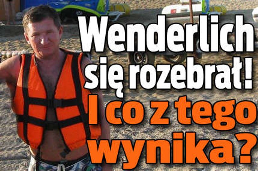 Wenderlich się rozebrał! I co z tego wyszło?