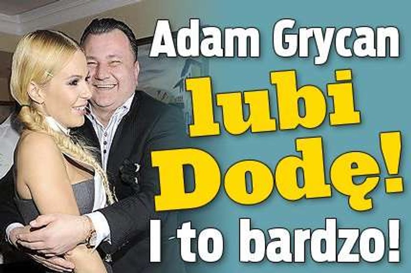 Adam Grycan lubi Dodę! I to bardzo!