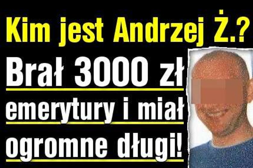 Kim jest Andrzej Ż.? Ma 3000 emerytury i wielkie długi!