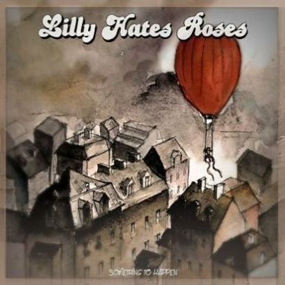 'Something To Happen' – Lilly Hates Roses