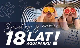Aquapark Wrocław zaprasza na osiemnastkę! I szykuje niespodzianki