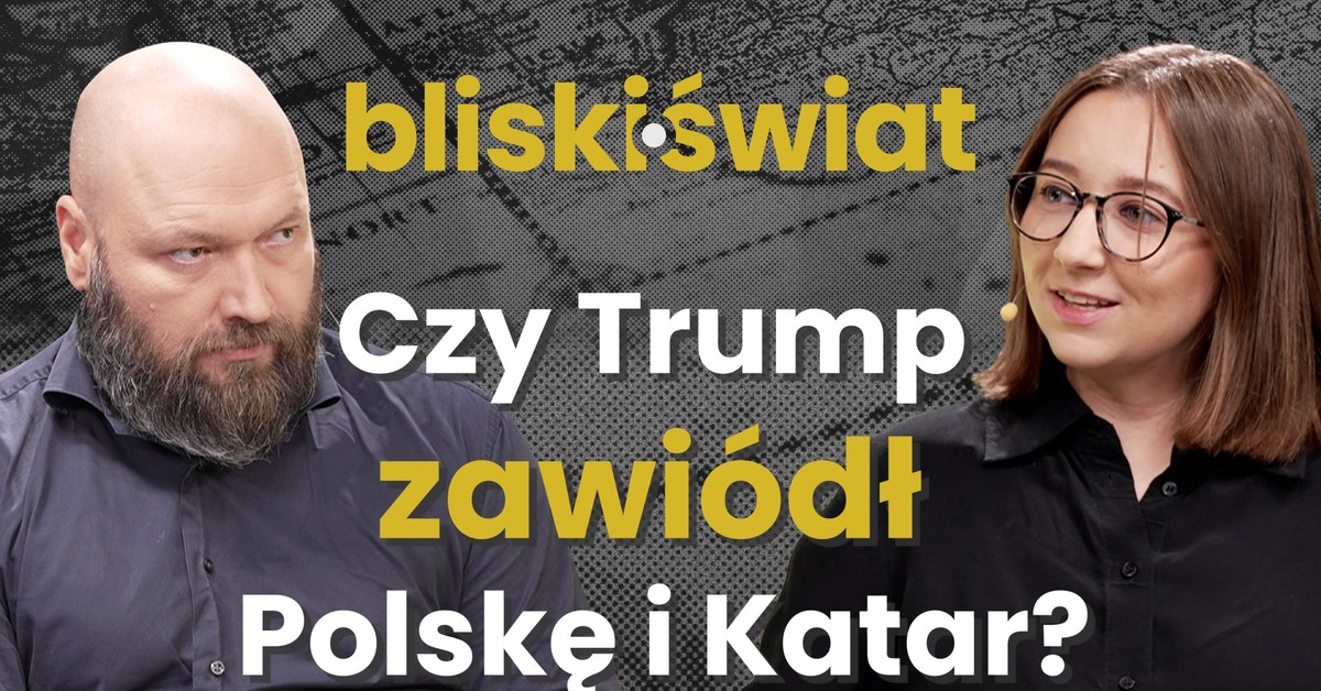Czy Trump zawiódł Polskę i Katar? [BLISKI ŚWIAT]
