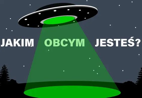 Jakim obcym jesteś?