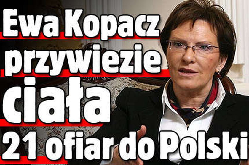 Ewa Kopacz przywiezie ciała 21 ofiar do Polski