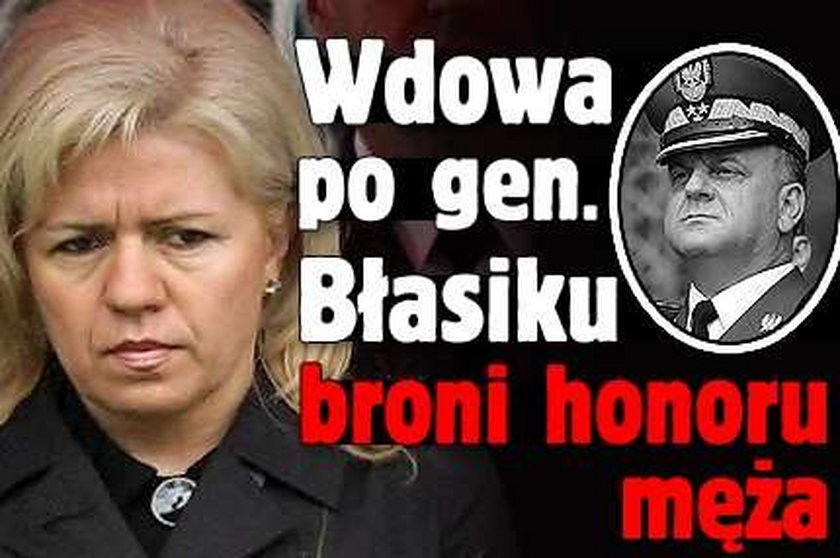 Wdowa po gen. Błasiku broni honoru męża