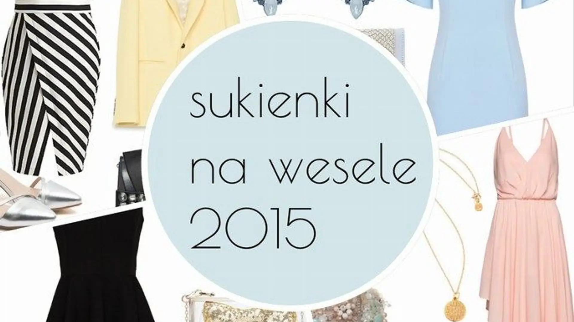 Sukienki na wesele 2015 w gotowych stylizacjach. Skopiuj je od razu!