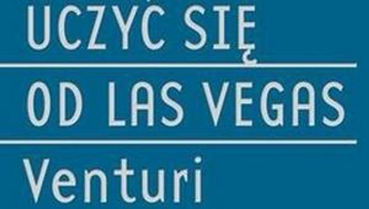 Robert Venturi,Denise Scott Brown, Steven Izenour "Uczyć się od Las Vegas"