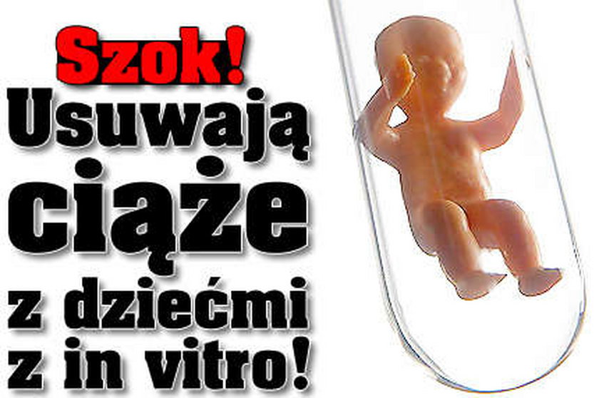 Szok! Usuwają ciąże z dziećmi z in vitro!