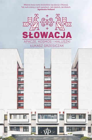 Łukasz Grzesiczak „Słowacja. Apacze, kosmos i haluszki”, Wydawnictwo Poznańskie, Poznań 2023