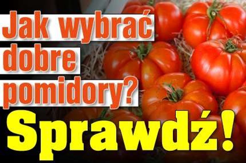 Jak wybrać dobre pomidory? Sprawdź!