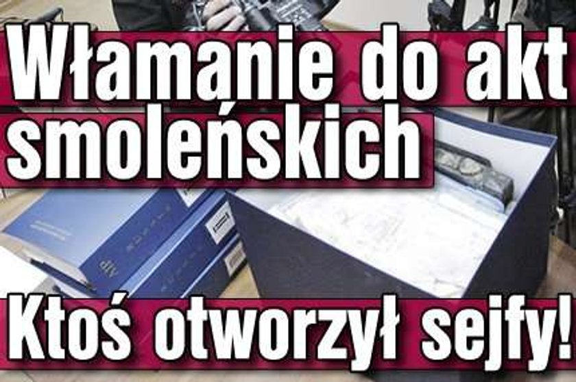 Włamanie do akt smoleńskich. Ktoś otworzył sejfy!