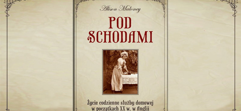 "Pod schodami" Alison Maloney: niełatwe życie służących [RECENZJA]