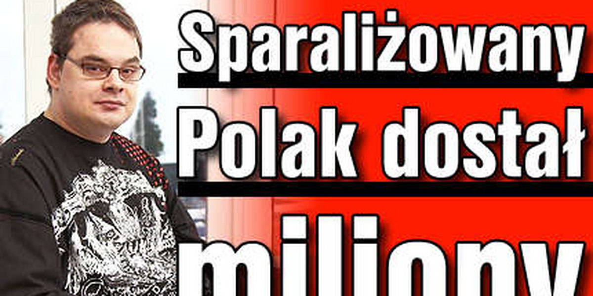 Sparaliżowany Polak dostał miliony