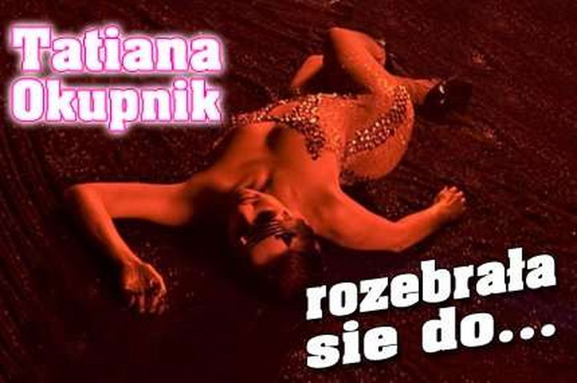 Tatiana Okupnik rozebrała się do...