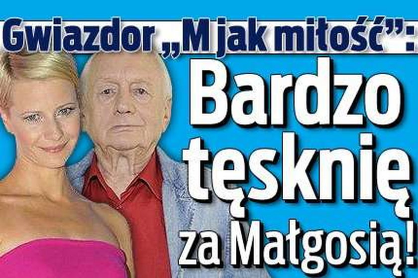 Gwiazdor "M jak miłość": Bardzo tęsknię za Małgosią!