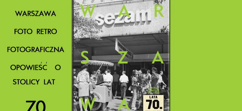 "Warszawa lata 70." Budujemy stolicę naszych marzeń i ambicji [RECENZJA]