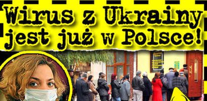 Ukraiński wirus jest już w Polsce!