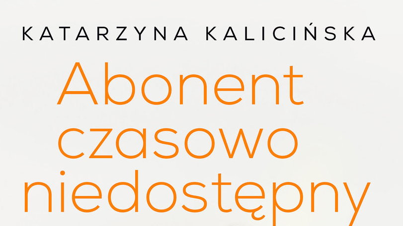 Katarzyna Kalicińska, "Abonent czasowo niedostępny, czyli rozwód po polsku" (okładka)