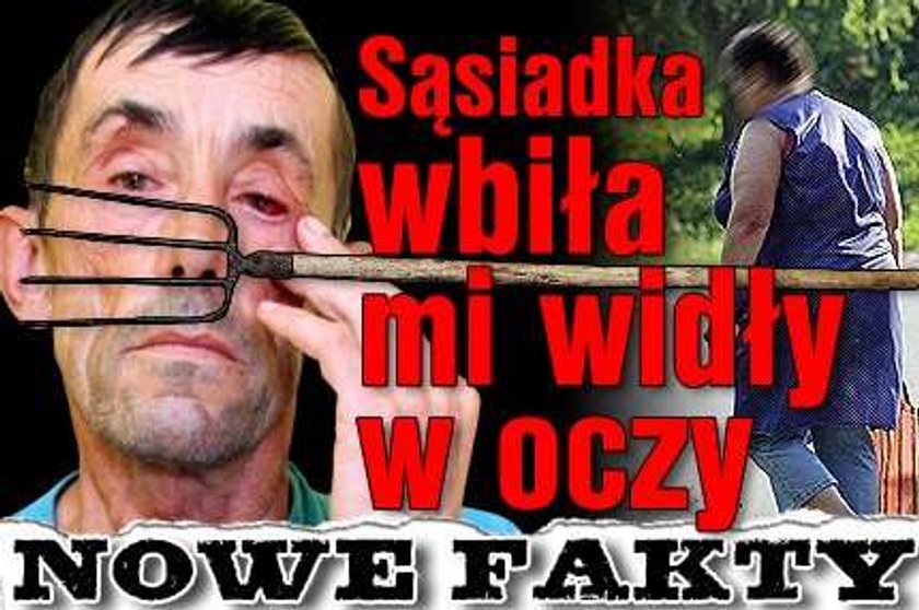 Sąsiadka wbiła mi widły w oczy. Nowe fakty